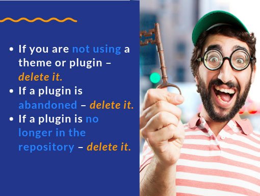 Delete themes and plugins you are not using.