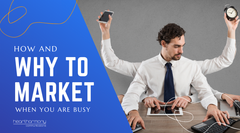 How (and Why) To Market When You are Busy