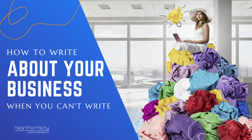 How to Write About Your Business When You Can’t Write