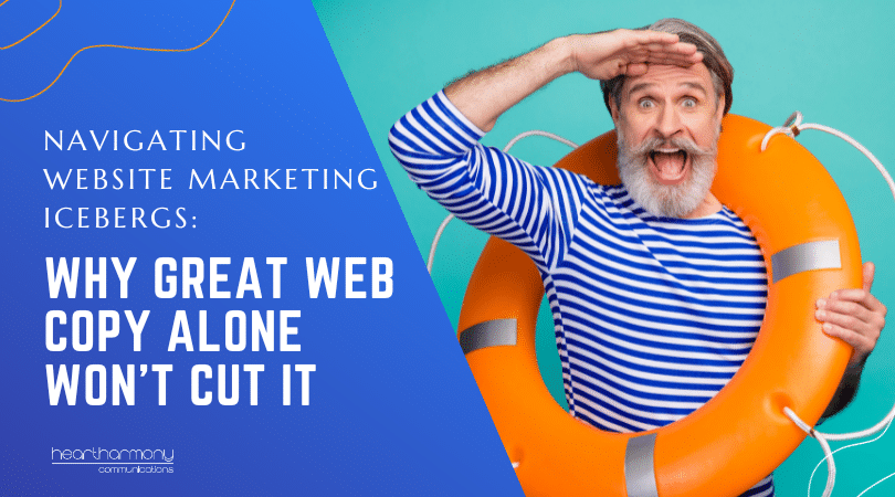 Navigating Website Marketing Icebergs: Why Great Web Copy Alone Won't Cut It. Smiling bearded man in a sailer top holding a bright orange life buoy